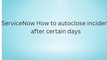ServiceNow How to autoclose incident after certain days