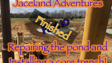 Repairing the Pond and Installing a Core Trench Part 10!! I believe I