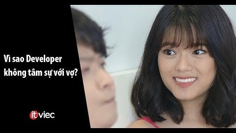 Sao anh không tâm sự với em? | Developer "chất" truyền kỳ | ITviec.com