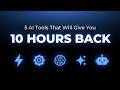 5 AI Tools That Will Save You 10 Hours A Week