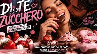 🎵 DI TE E DI ZUCCHERO 🍓🍫(1) | Canzone d’Amore Dolce e Romantica | Pop Femminile 2026