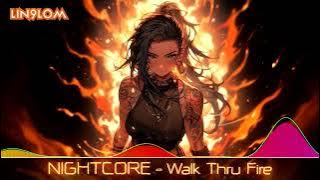 Nightcore - Walk Thru Fire