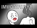 By the way, What If You Were IMMORTAL?
