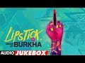 Lipstick Under My Burkha Full Album (Audio Jukebox) | Zebunnisa Bangash