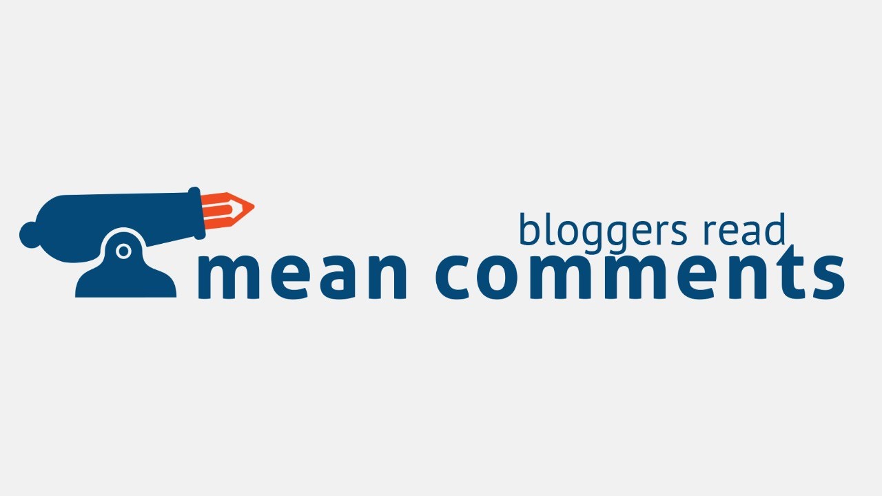 Bloggers Read Mean Comments