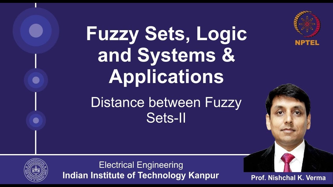 Lecture 18 - Distance between Fuzzy Sets - 2 By Prof. Nishchal K.Verma