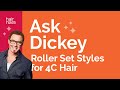 Ask Dickey! E63: Is A Roller Set A Protective Style for 4C?