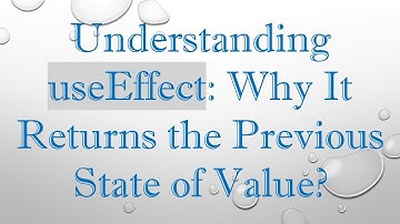 Understanding useEffect: Why It Returns the Previous State of Value?