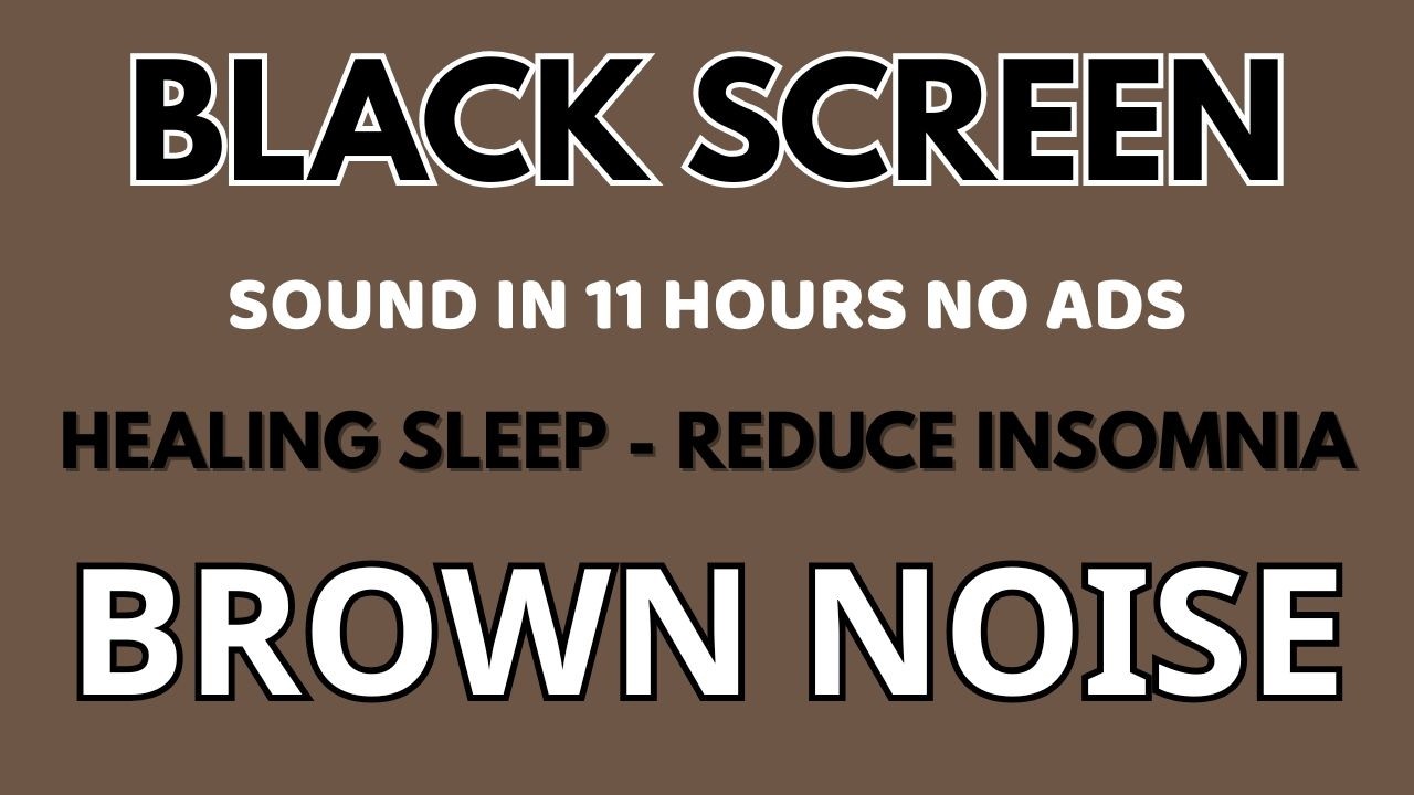 Healing Brown Noise Sound For Sleeping And Reduce Insomnia - Black Screen In 11 Hours | No ADS