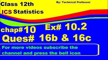 12th class Statistics, Chapter 10, Exercise 10.2 Question 16b, 16c, Normal Distribution chapter#10