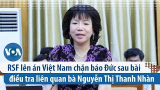 RSF lên án Việt Nam chặn báo Đức sau bài điều tra liên quan bà Nguyễn Thị Thanh Nhàn | VOA