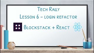 Lesson 6: Blockstack + React - Login Refactor