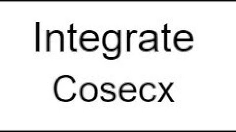 Integration of Cosecx
