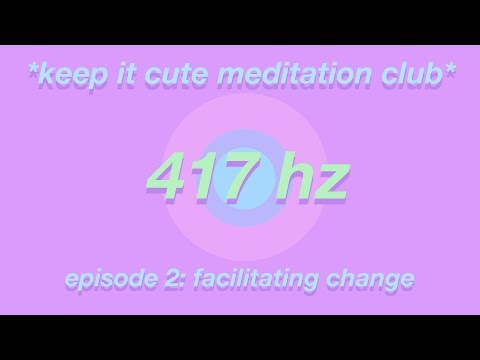 🌈  Keep It Cute Meditation Club Ep 2: 417 Hz 🌈 Let’s undo negative situations & facilitate change 🌈