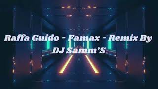 Raffa Guido - Famax - Remix By DJ Samm’S