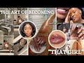 THE ART OF BECOMING"THAT GIRL" LEVELUP YOUR LIFE&amp; MINDSET #glowup