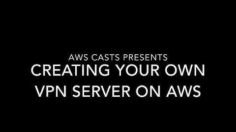 Create Your Own VPN Server On AWS - AWS Casts