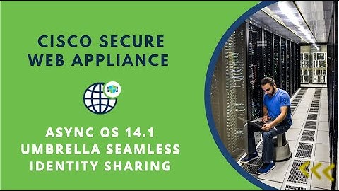 Cisco Secure Web Appliance Async OS 14.1 - Umbrella Seamless Identity Sharing
