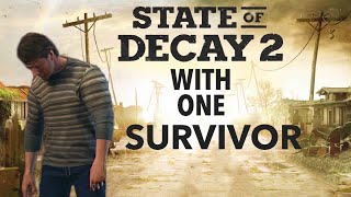 I attempted to beat State of Decay 2 with one survivor
