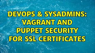 Famous DevOps & SysAdmins: vagrant and puppet security for ssl certificates Net Worth
