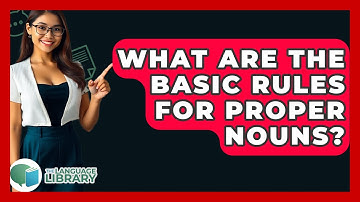What Are The Basic Rules For Proper Nouns? - The Language Library