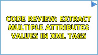 Code Review: Extract multiple attributes values in XML tags