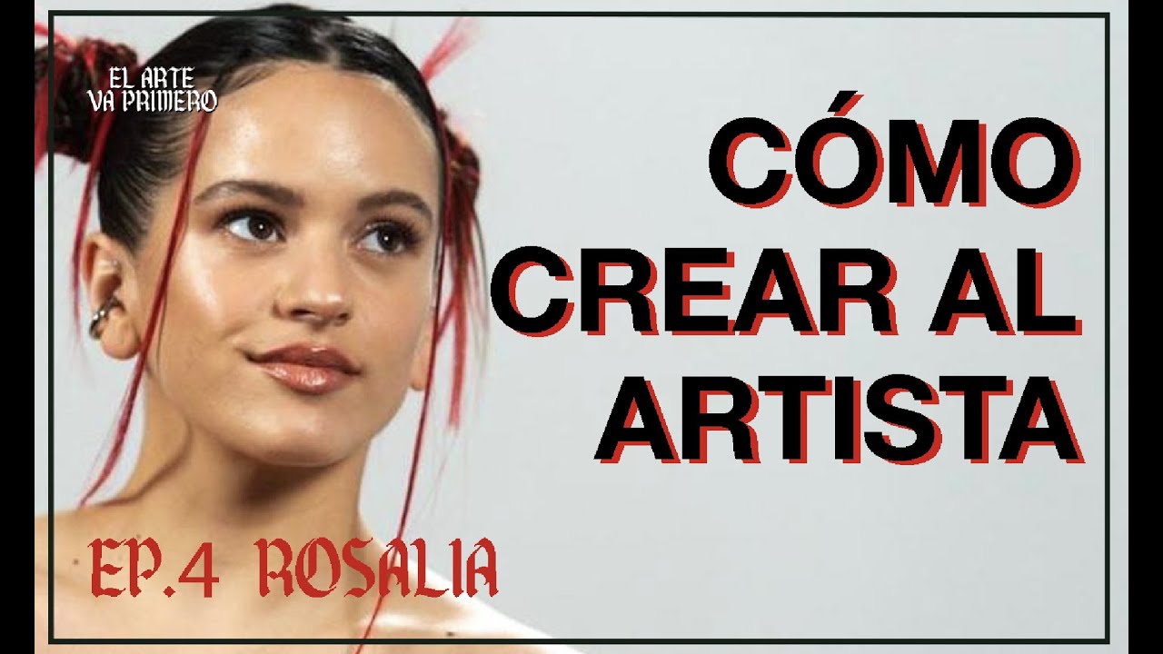 ROSALIA - CÓMO CREAR AL ARTISTA
