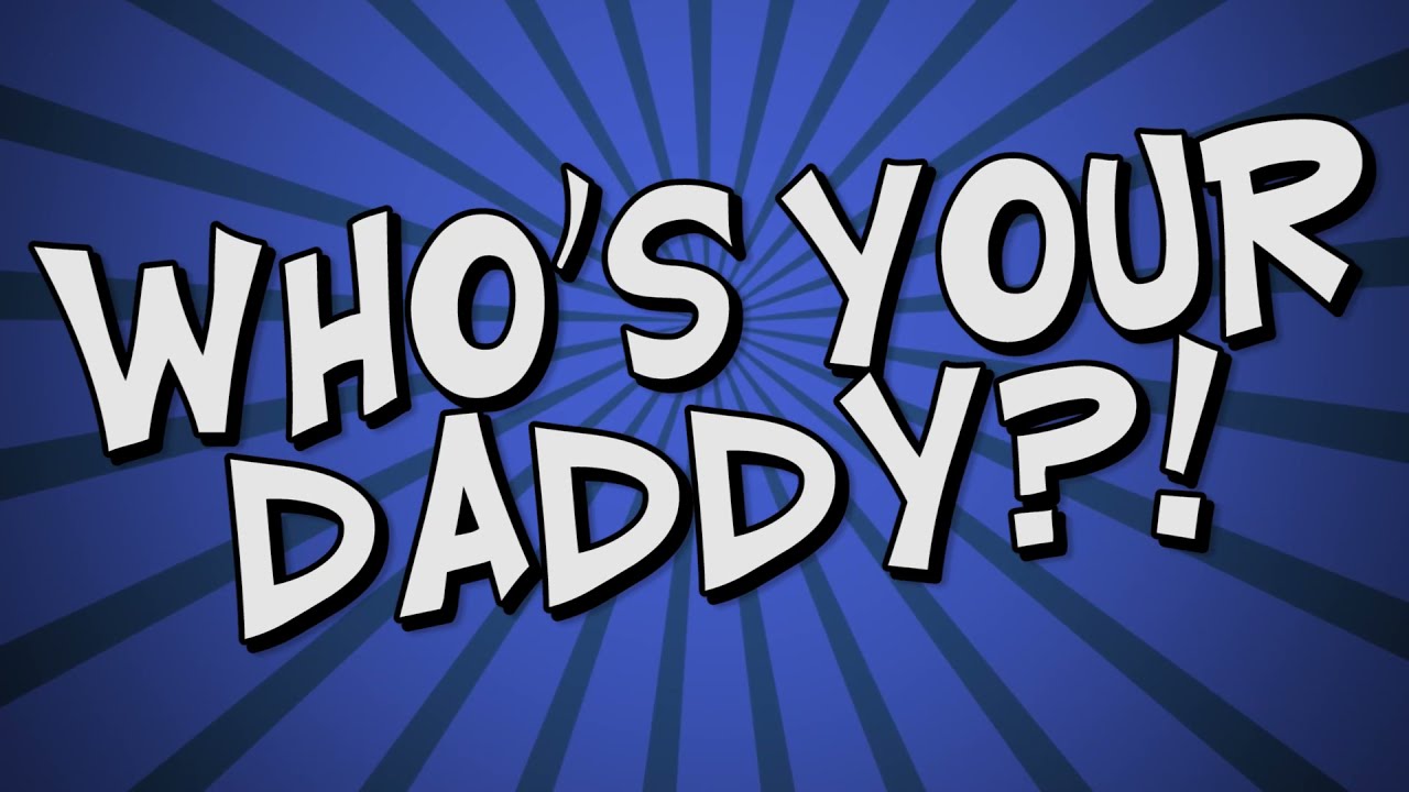 Daddy yo. Whosyourdaddy.