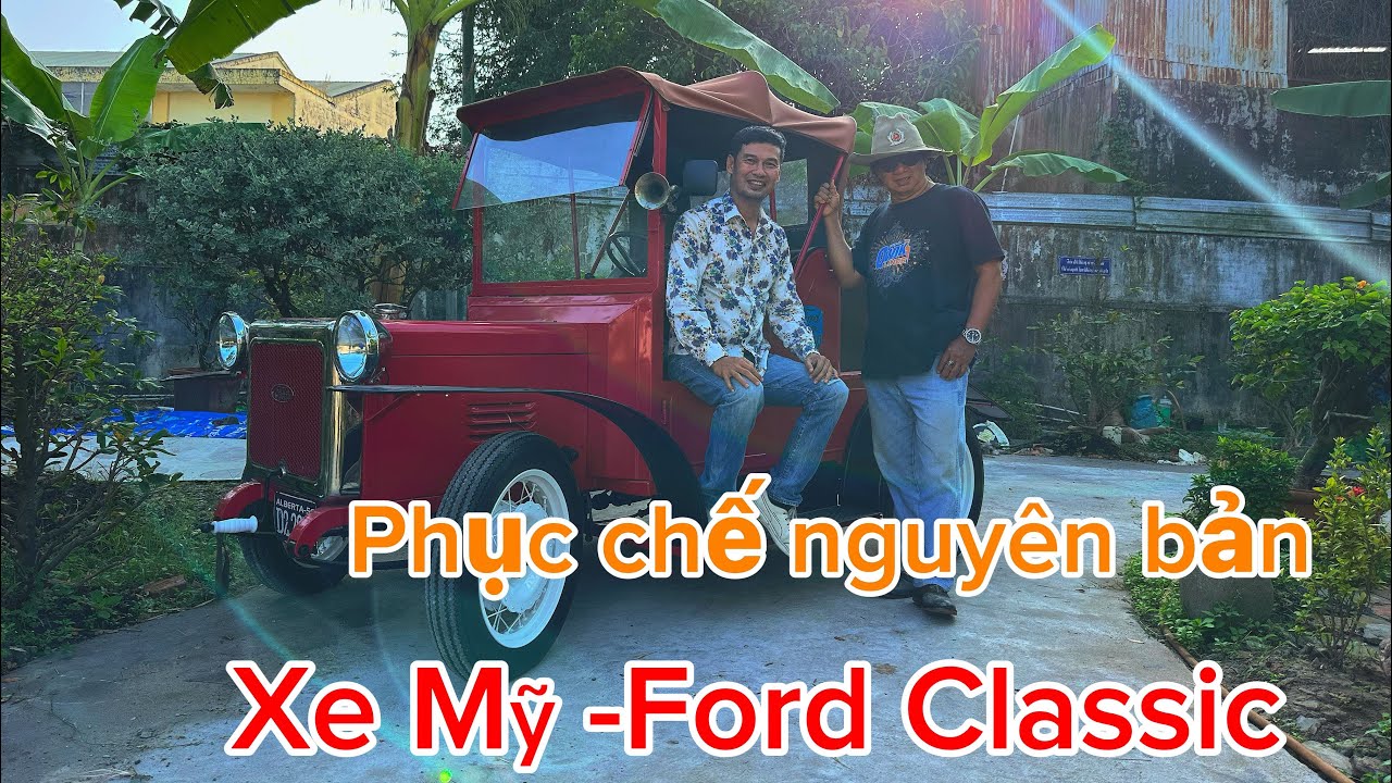 Độc lạ Long An ông lão U70 bỏ hàng trăm triệu phục chế xe Ford cổ hơn 100 năm