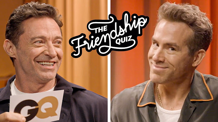 Ryan Reynolds & Hugh Jackman Take a Friendship Quiz | GQ