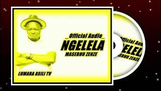 🎧#Ngelela Masebhu Zenze  Audio 2025. Whatsapp No Call  255759473197.