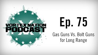 Ep. 75 | Gas Guns Vs. Bolt Guns for Long Range