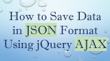 How to Save Data in JSON Format Using jQuery AJAX
