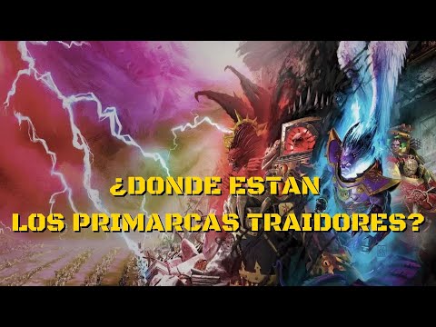 Lore 40k ¿Donde están los Primarcas Traidores?