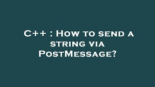 C++ : How to send a string via PostMessage? Net Worth