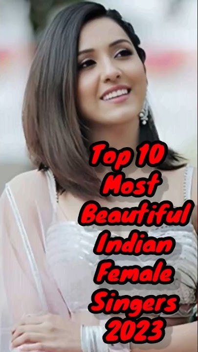 10 Most Beautiful Indian Female Singers 2023 YouTube 10-most-beautiful-indian-female-singers-2023-youtube