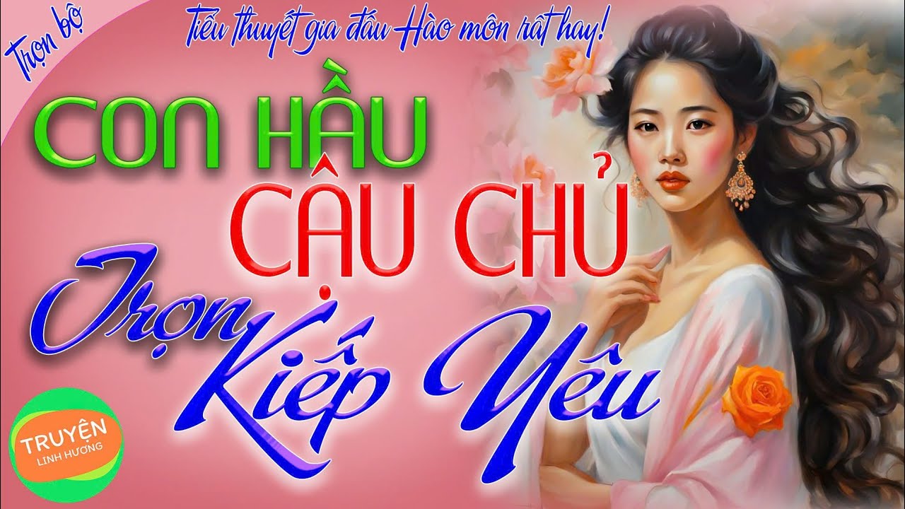 [Hào môn gia đấu Việt Nam rất hay]Con Hầu - Cậu Chủ, Trọn kiếp yêu trọn bộ - Nhất định phải nghe!