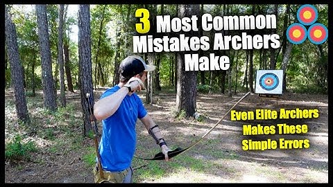 3 Common Mistakes Archers of All Levels Make and How to Fix Them
