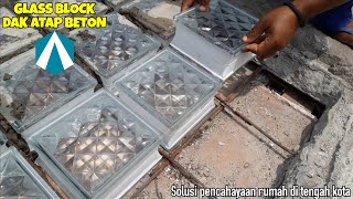 Solusi pencahayaan ruangan untuk rumah di tengah kota || Cara pasang Glass block pada atap beton