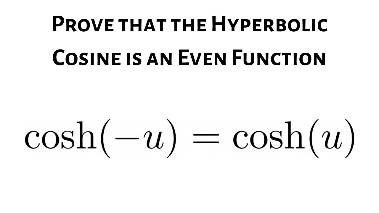 Prove that the Hyperbolic Cosine Function is Even cosh(u) = cosh(u) YouTube