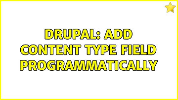 Drupal: Add content type field programmatically (2 Solutions!!)