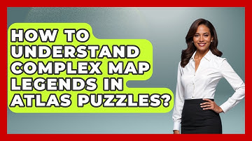 How To Understand Complex Map Legends In Atlas Puzzles? - The Student Atlas