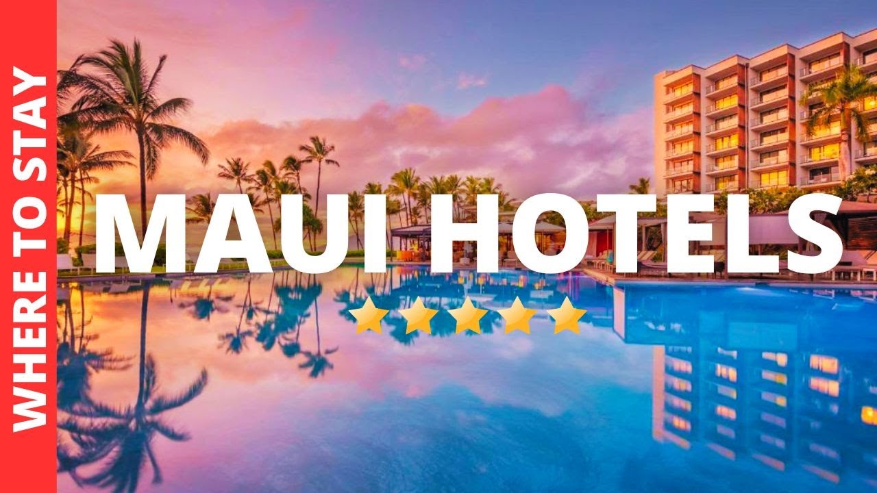 10 BEST Hotels In Maui Hawaii  & Where to Stay in Maui