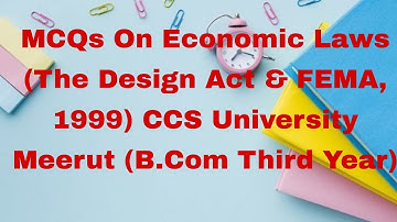 MCQs On Economic Laws (The Design Act & FEMA, 1999) CCS University Meerut (B.Com Third Year)
