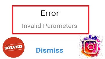 How to Fix Invalid Parameters Error In Instagram