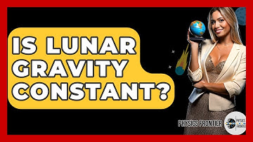 Is Lunar Gravity Constant? - Physics Frontier