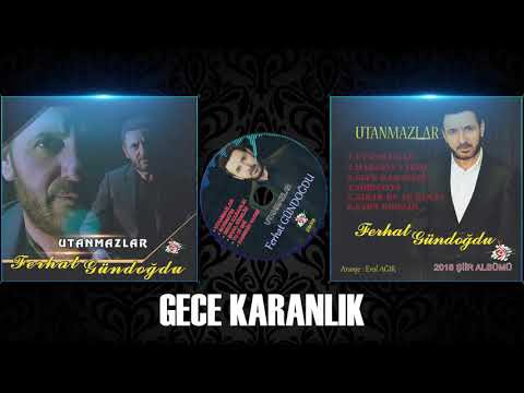 FERHAT GÜNDOĞDU - GECE KARANLIK / OLMUYOR