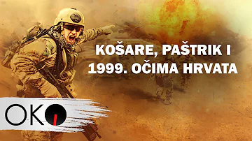 Oko Magazin: Košare, Paštrik i 1999. očima Hrvata