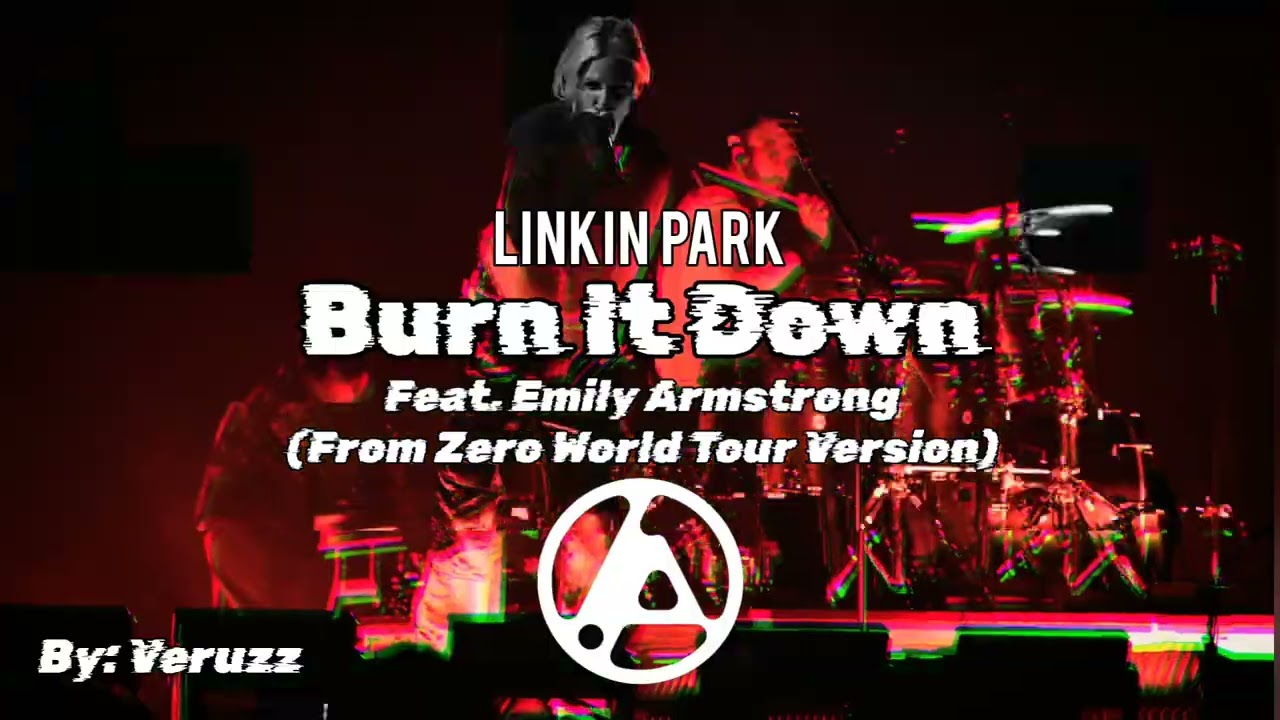 Linkin Park - Burn It Down (From Zero World Tour Version) feat
