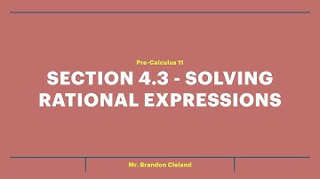 Pre-Calculus 11 - Section 4.3 - Solving Rational Expressions